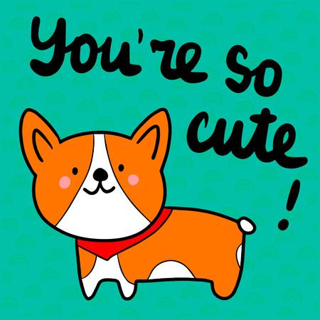 Youre so cute hand drawn illustration with cartoon corgiのイラスト素材