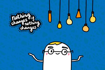 Nothing changes hand drawn vector illustration in cartoon comic style with cute man expressive light bulbs letteringのイラスト素材