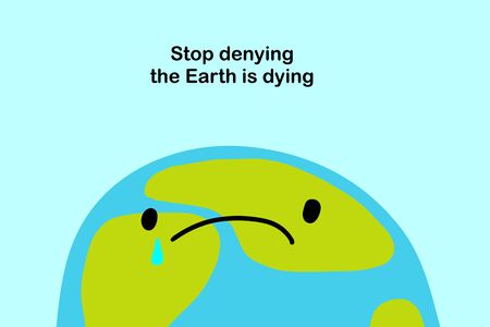 Stop denying the earth is dying hand drawn vector illustration in cartoon comic style sad planet...