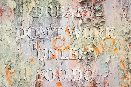 Dreams don't work until you do. Motivational quote about success and self actualization. Uneven...