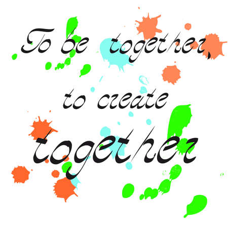 To be together to create together. Inspirational lettering. Cute and kind lettering inscription for prints, textiles. Vector illustration. White isolated backgroundのイラスト素材