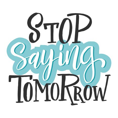 Stop saying tomorrow. Hand drawn lettering quote. Vector conceptual illustration with feminine symbols. Great womans rights posterのイラスト素材