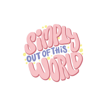 Motivational handwritten inscription "Simply out of this world"のイラスト素材