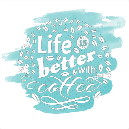 Coffee motivate handwritten phrase. Life is better. Drawn beans. Calligraphic quatation poster. Hand sign.のイラスト素材