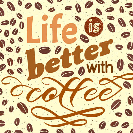 Coffee motivate handwritten phrase. Life is better. Drawn beans. Calligraphic quatation poster. Hand sign.のイラスト素材