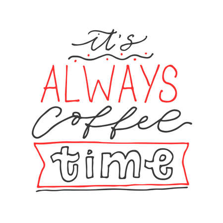 It's always coffee time. Handwritten calligraphy. Vector poster with phrase decor elements. Typography card, image with lettering. Design for t-shirt and prints.のイラスト素材