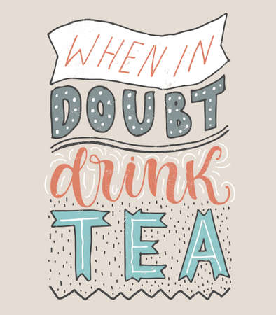 When in doubt-drink tea. Vector card with hand drawn unique typography design element for greeting cards, prints and posters. Handwritten lettering.のイラスト素材