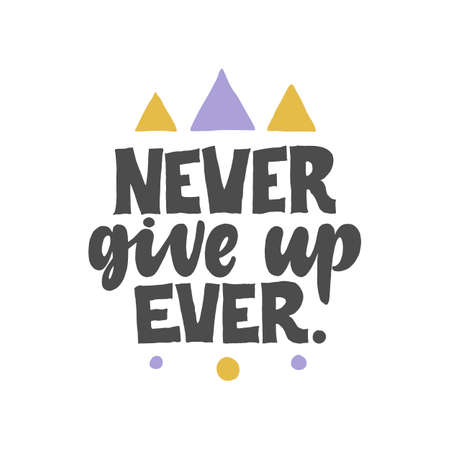 Never give up, Ever. Creative lettering postcard. Calligraphy inspiration graphic design, typography element.のイラスト素材