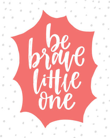 Vector lettering typography poster with quote - Be brave little one. Trendy childish print design, greeting card, home decoration. Hand written postcard. White background. Nursery poster.のイラスト素材