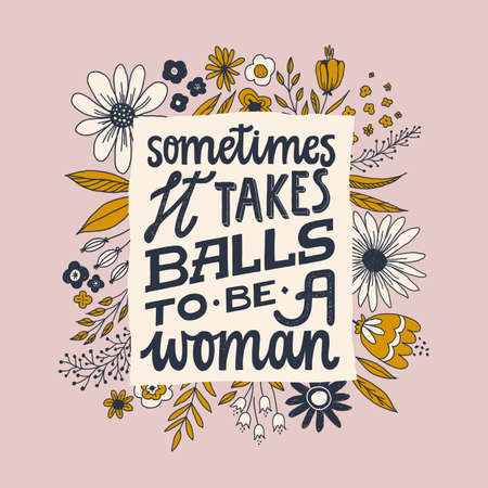 Sometimes it takes balls to be a woman. Feminist quote lettering. Strong women saying. Girl power phrase. Feminism typography. Woman motivational slogan. Inscription for t shirts, posters, cards.のイラスト素材