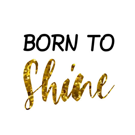 BORN TO Shine text quote phrase in black gold, isolated vector designのイラスト素材