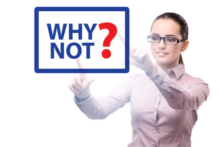 Businesswoman asking the question why not