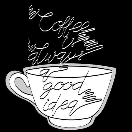 Tasty coffee and Handdrawn lettering "coffee is always a good idea" on the black backdrop. Vector doodle illustrationのイラスト素材