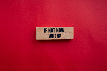 If not now, when question message written on wooden block with red background. Conceptual if not now when symbol. Copy space.の写真素材