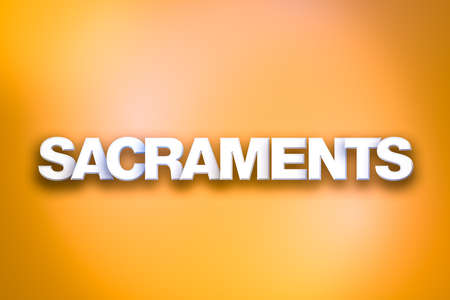 The word Sacraments concept written in white type on a colorful background.