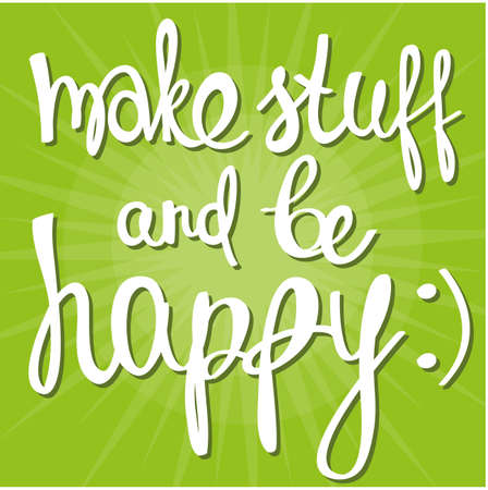 Make stuff and be happy! Hand drawn calligraphy letteringのイラスト素材