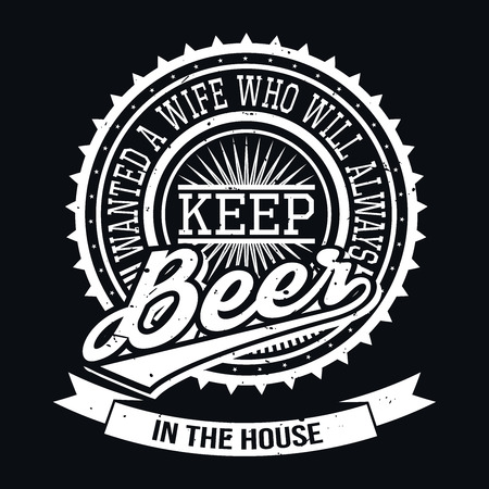 Wanted A Wife Who Will Always Keep Beer In The House T-shirt Typography Graphics, Vector Illustrationのイラスト素材
