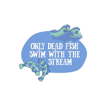 Only dead fish swim with the stream. Fish and waves. Lettering Isolated vector object on white background.のイラスト素材