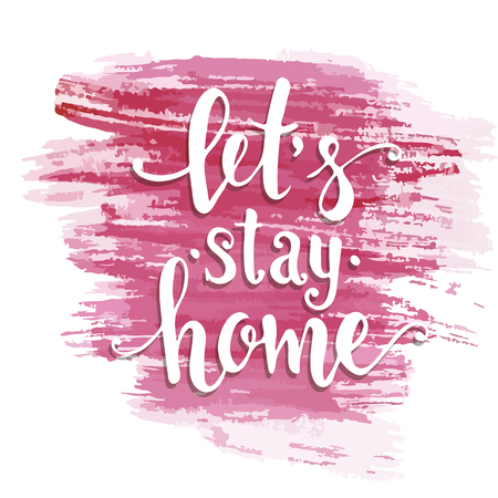 Lets stay home. Hand drawn typography poster. T shirt hand lettered calligraphic design. Inspirational vector typography.のイラスト素材