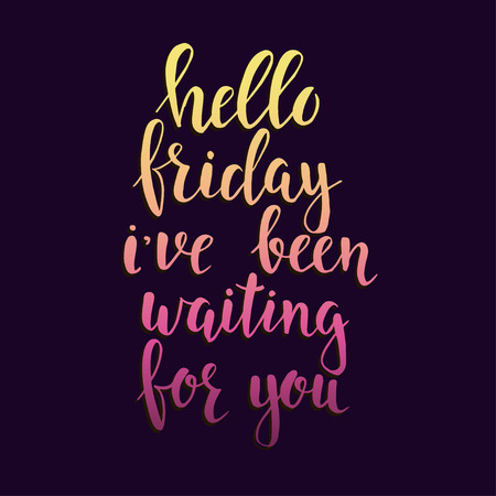 Hello Friday i have been waiting for you. Conceptual handwritten phrase. Hand drawn typography poster. T shirt hand lettered calligraphic design. Inspirational vector typographyのイラスト素材