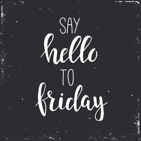 Say hello to friday. Conceptual handwritten phrase. T shirt hand lettered calligraphic design. Inspirational vector poster.のイラスト素材