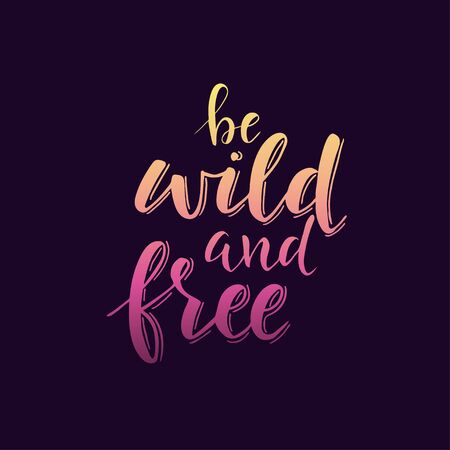 Be Wild and Free. Conceptual handwritten phrase. T shirt hand lettered calligraphic design. Inspirational vector typography.のイラスト素材