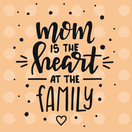 Mom is the heart at the family Hand drawn typography poster. Conceptual handwritten phrase Home and Family T shirt hand lettered calligraphic design. Inspirational vectorのイラスト素材
