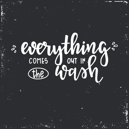 Everything comes out in the wash Hand drawn typography poster. Conceptual handwritten phrase Home and Family T shirt hand lettered calligraphic design. Inspirational vectorのイラスト素材