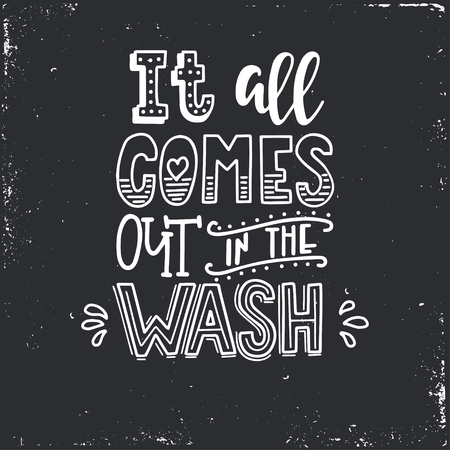 It all comes out in the wash Hand drawn typography poster. Conceptual handwritten phrase Home and Family T shirt hand lettered calligraphic design. Inspirational vectorのイラスト素材