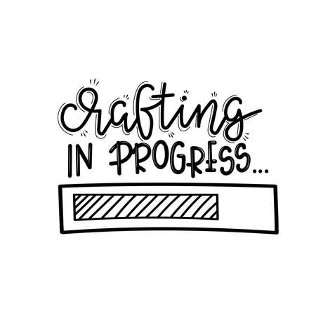 Crafting in progress lettering, motivational quote for handicraft market. Humorous quote for a person whose hobby is hand made. Vectorのイラスト素材