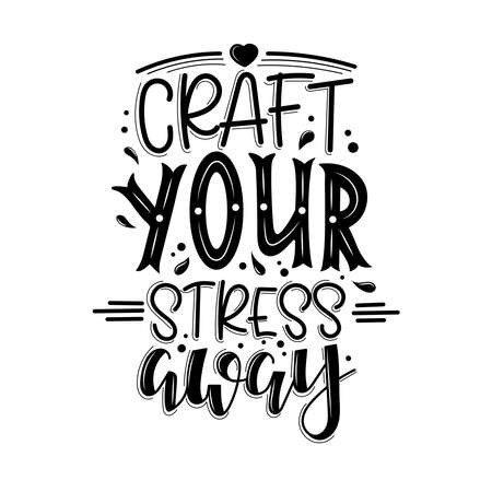 Craft your stress away lettering, motivational quote for handicraft market. Humorous quote for a person whose hobby is hand made. Vectorのイラスト素材