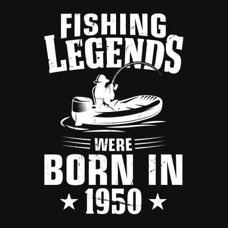 Fishing quote - fishing legends were born in 1950 - fisherman, boat, fish vector, vintage fishing emblems, fishing labels, badges - fishing t shirt designのイラスト素材