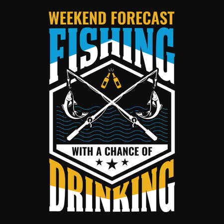Weekend forecast fishing with a chance of drinking - fisherman, boat, fish vector, vintage fishing emblems, fishing labels, badges - fishing t shirt designのイラスト素材
