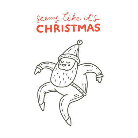 Vector illustration of dancing Santa Claus. Cute handdrawn doodle style. Christmas concept for card, banner, poster, flyer, web and any design. Lettering Â«Seems like it's christmasÂ».のイラスト素材