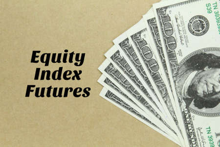 banknotes with the words equity index futuresの写真素材