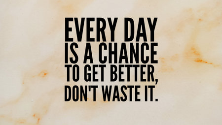 inspirational and motivational quote with the words every day is a chance to get better, don't waste...