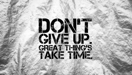 words of motivation and inspiration don't give up. great things take time.Best Inspirational and motivational quotes and saying about life, wisdom, positive, upliftingの写真素材
