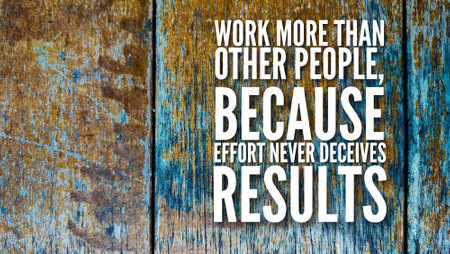 inspirational and motivational quote Work more than other people, because effort never deceives...