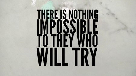 words of motivation and inspiration there is nothing impossible to those who will try. today quotes