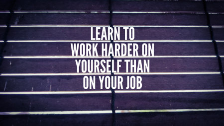 Words of inspiration and motivation Learn to work harder on yourself than on your jobの写真素材