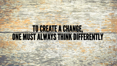 inspirational and motivational words or quotes To create a change, one must always think differently