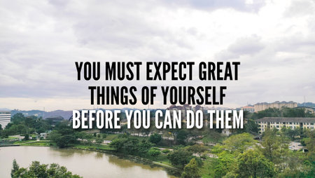 inspirational and motivational words or quotes You must expect great things of yourself before you...