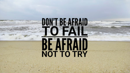 inspirational and motivational words or quotes Don't be afraid to fail. Be afraid not to tryの写真素材