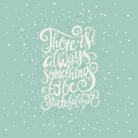 Â«There is always something to be greatful forÂ» Vintage motivational hand drawn lettering poster. Vector hand drawn typography concept. T-shirt design or home decor element. Hand crafted vector illustration.のイラスト素材