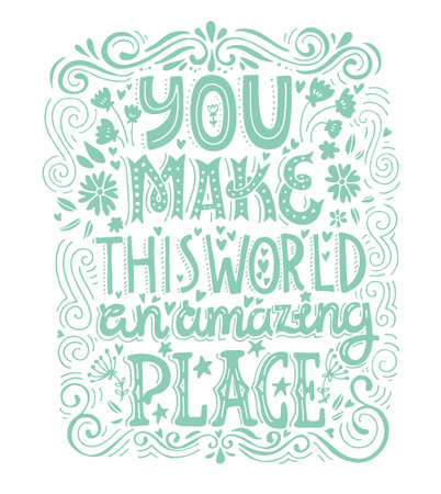 You make this world an amazing place - unique handdrawn lettering. Romantic design element for valentines day, save the date card, poster or apparel design.のイラスト素材