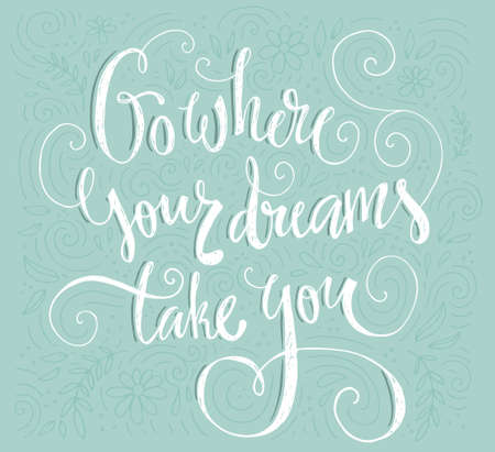 Go where your dreams take you - handdrawn inspirational quote. Unique design for t-shirt or apparel. Shirt print.のイラスト素材