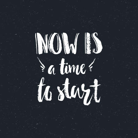 Unique handdrawn quote - Now is a time to start. inspirational quote. Vector art. Perfect design element for housewarming poster or motivational banner.のイラスト素材