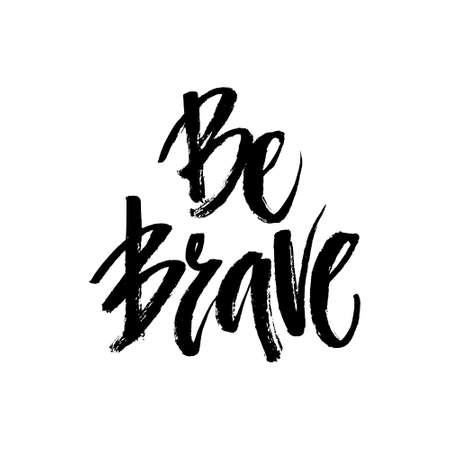 Grunge lettering of a phrase Be Brave. Unique quote drawn by hand. Handwritten lettering isolated and easy to use for apparel design, poster or postcard.のイラスト素材