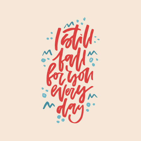 I still fall for you every day, romantic quote. Hand drawn lettering.のイラスト素材