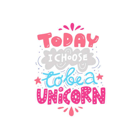 Unique handdrawn lettering quote about unicorns - today I choose to be a unicornのイラスト素材